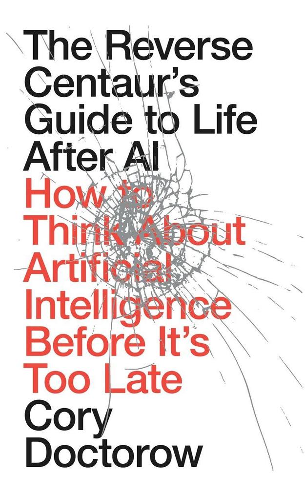 Buchcover: The Reverse Centaur's Guide to Life After AI von Cory Doctorow